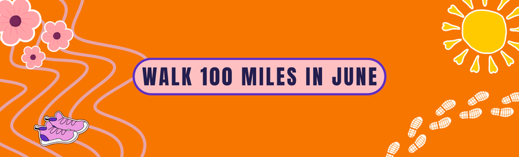Orange banner with the words 'Walk 100 Miles in June' and graphic images of flowers, trainers, sunshine and footprints